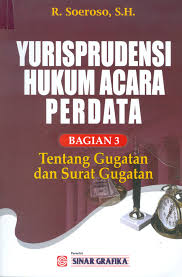 Cover YURISPRUDENSI HUKUM ACARA PERDATA (BAGIAN 3)' :  TENTANG GUGATAN DAN SURAT GUGATAN / SOEROSO