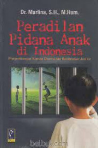 Cover PERADILAN PIDANA ANAK DI INDONESIA :  Pengembangan Konsep Diversi dan Restorative Justice / Dr. MARLINA, SH., M.Hum