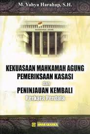 Cover KEKUASAAN MAHKAMAH AGUNG PEMERIKSAAN KASASI DAN PENINJAUAN KEMBALI PERKARA PERDATA / YAHYA HARAHAP