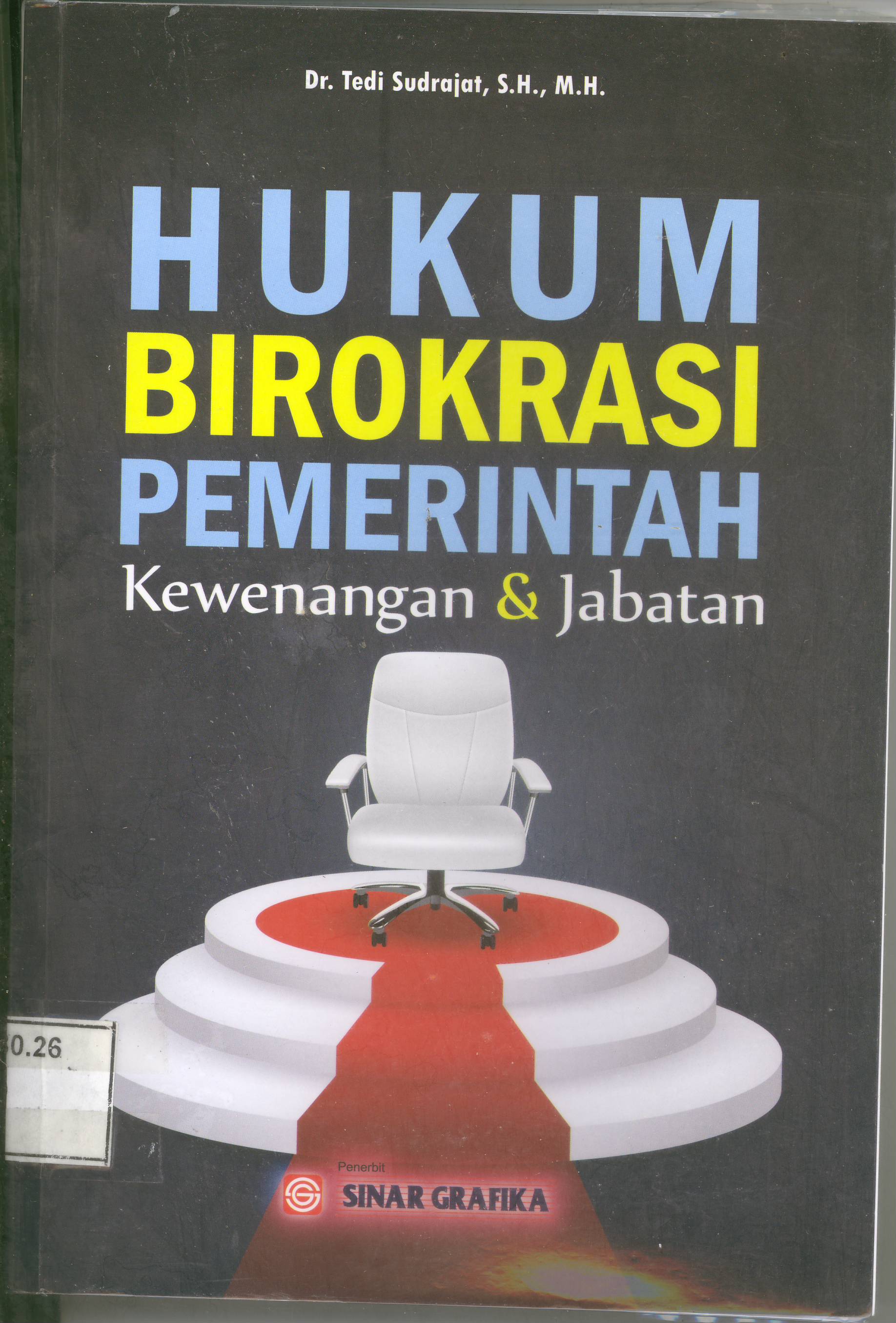 Cover HUKUM BIROKRASI PEMERINTAHAN :  Kewenangan & Jabatan / Dr. TEDI SUDRAJAT, S.H., M.H.