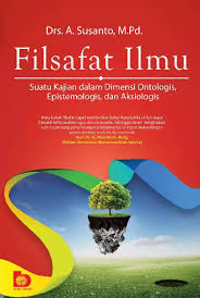 Cover FILSAFAT ILMU' :  SUATU KAJIAN DALAM DIMENSI ONTOLOGIS EPISTEMOLOGIS DAN AKSIOLOGIS / SUSANTO