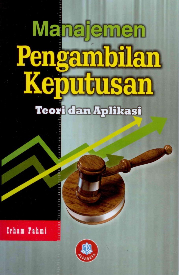 Cover MANAJEMEN PENGAMBILAN KEPUTUSAN :  TEORI DAN APLIKASI / Irham Fahmi