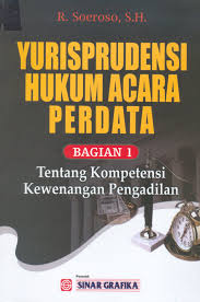 Cover YURISPRUDENSI HUKUM ACARA PERDATA (BAGIAN 1) :  TENTANG KOMPETENSI KEWENANGAN PENGADILAN / SOEROSO