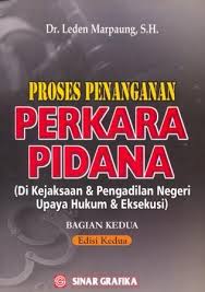 Cover PROSES PENANGANAN PERKARA PIDANA :  DIKEJAKSAAN DAN PENGADILAN NEGERI UPAYA HUKUM DAN EKSEKUSI / LEDEN MARPAUNG