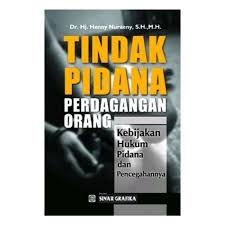 Cover TINDAK PIDANA PERDAGANGAN ORANG :  KEBIJAKAN HUKUM PIDANA DAN PENCEGAHANNYA / HENNY NURAENY