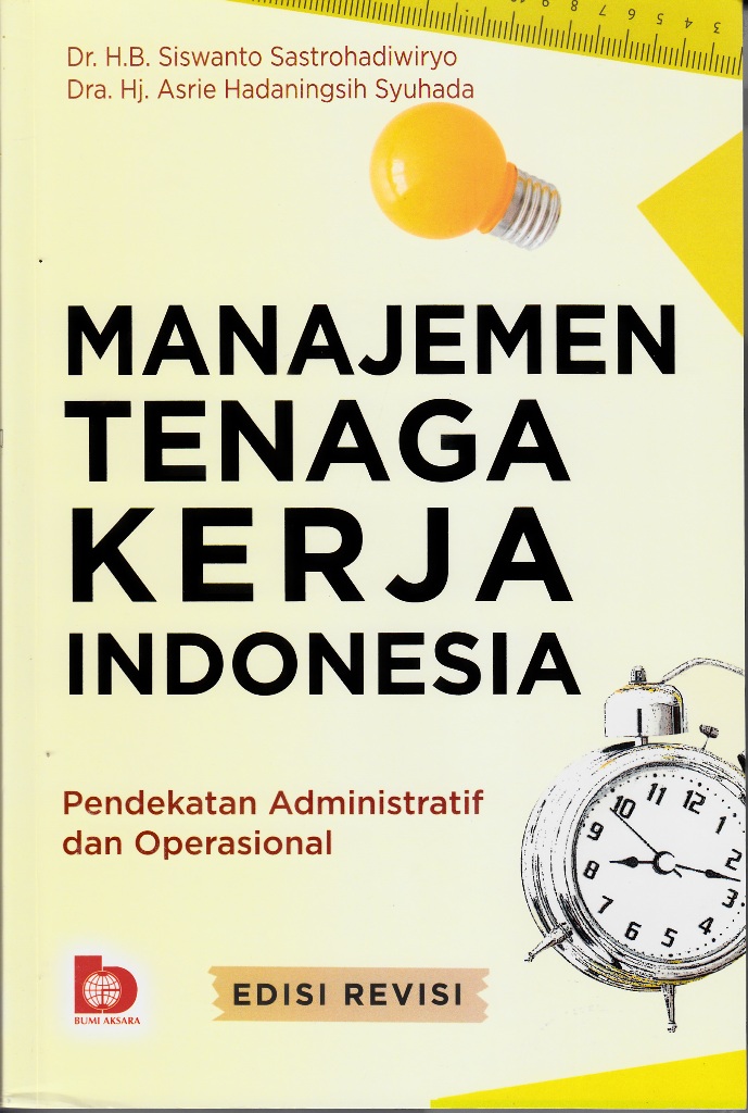 Cover MANAJEMEN TENAGA KERJA INDONESIA :  PENDEKATAN ADMINISTRATIF DAN OPERASIONAL / Siswanto Sastrogadiwiryo