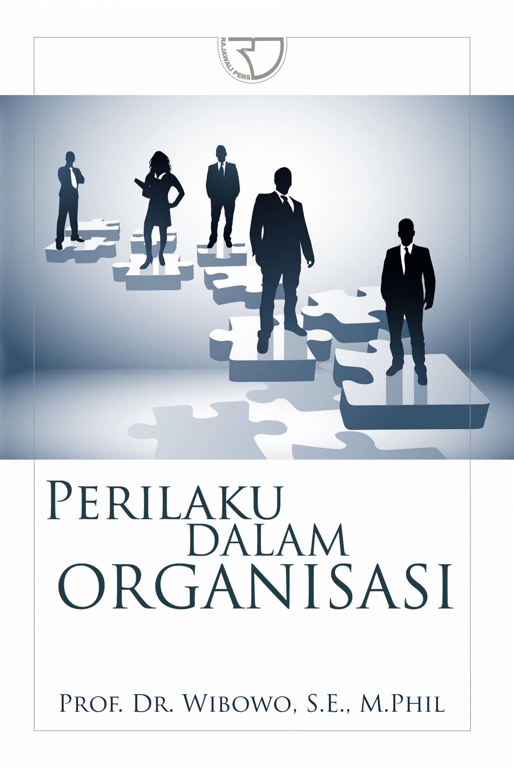 Cover PERILAKU DALAM ORGANISASI / Prof. Dr. WIBOWO,S.E M,Phil