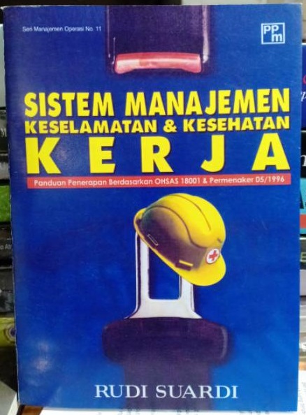 Cover SISTEM MANAJEMEN KESELAMATAN & KESEHATAN KERJA :  Panduan Penerapan Berdasarkan OHSAS 18001 & Permenaker 05/1996 / RUDI SUARDI