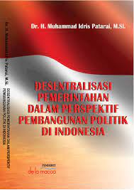 Cover DESENTRALISASI PEMERINTAHAN DALAM PERSPEKTIF PEMBANGUNAN POLITIK DI INDONESIA / Dr. H. MUHAMMAD IDRIS PATARAI, M.Si.