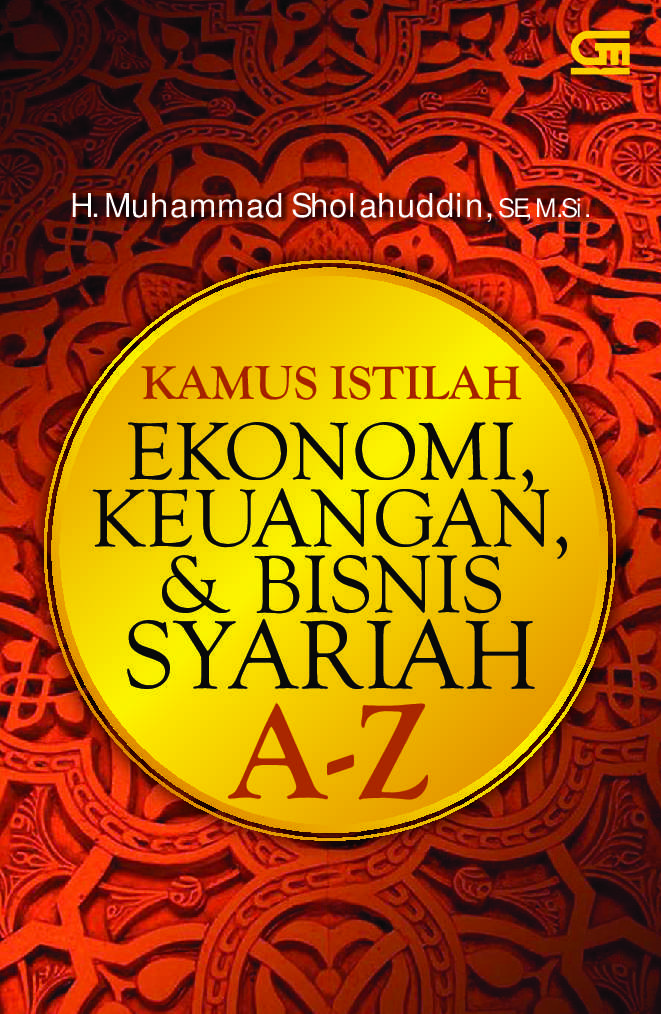 Cover KAMUS ISTILAH EKONOMI KEUANGAN & BBISNIS SYARIAH A-Z / H. MUHAMMMAD SHOLAHUDDIN, SE.,M.Si