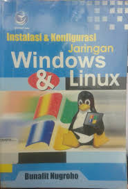 Cover INSTALASI DAN KONFIGURASI JARINGAN WINDOWS DAN LINUX / BUNAFIT NUGROHO