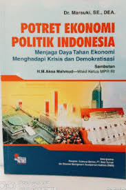 Cover POTRET EKONOMI POLITIK INDONESIA' :  MENJAGA DAYA TAHAN EKONOMI MENGHADAPI KRISIS DAN DEMOKRATISASI / MARSUKI