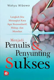 Cover MENJADI PENULIS DAN PENYUNTING SUKSES' :  LANGKAH JITU MERANGKAI KATA AGAR KOMUNIKATIF, HIDUP, DAN MEMIKAT / WAHYU WIBOWO