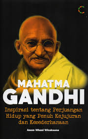 Cover MAHATMA GANDHI :  INSPIRASI TENTANG PERJUANGAN HIDUP YANG PENUH KEJUJURAN DAN KESEDERHANAAN / ANOM WHANI WICAKSANA