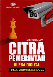 Cover CITRA PEMERINTAH DI ERA DIGITAL' :  TIPOLOGI DAN MANAJEMEN REPUTASI / ARIF BUDY PRATAMA