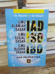 Cover ILMU ALAMIAH DASAR ILMU SOSIAL DASAR ILMU BUDAYA DASAR (IAD-ISD-IBD) :  UNTUK UIN, STAIN, PTRAIS / MAWARDI