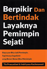 Cover BERPIKIR DAN BERTINDAK LAYAKNYA PEMIMPIN SEJATI :  SIAPA PUN BISA JADI PEMIMPIN, TAPI HANYA SEGELITIR YANG BENAR-BENAR MEMIMPIN / TIA PRASYATIANI