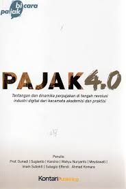 Cover PAJAK 4.0 :  TANTANGAN DAN DINAMIKA PERPAJAKAN DI TENGAH REVOLUSI INDUSTRI DIGITAL DARI KACAMATA AKADEMISI DAN PRAKTISI / GUNADI