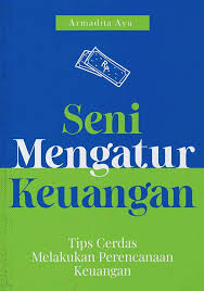 Cover SENI MENGATUR KEUANGAN :  TIPS CERDAS MELAKUKAN PERENCANAAN KEUANGAN / ARMADITA AYU