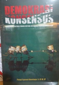 Cover DEMOKRASI KONSENSUS :  Kontestasi antara Suara Voting vs Suara Permusyawaratan / PANGI SARWI CHANIAGO, S.IP.M, M.IP