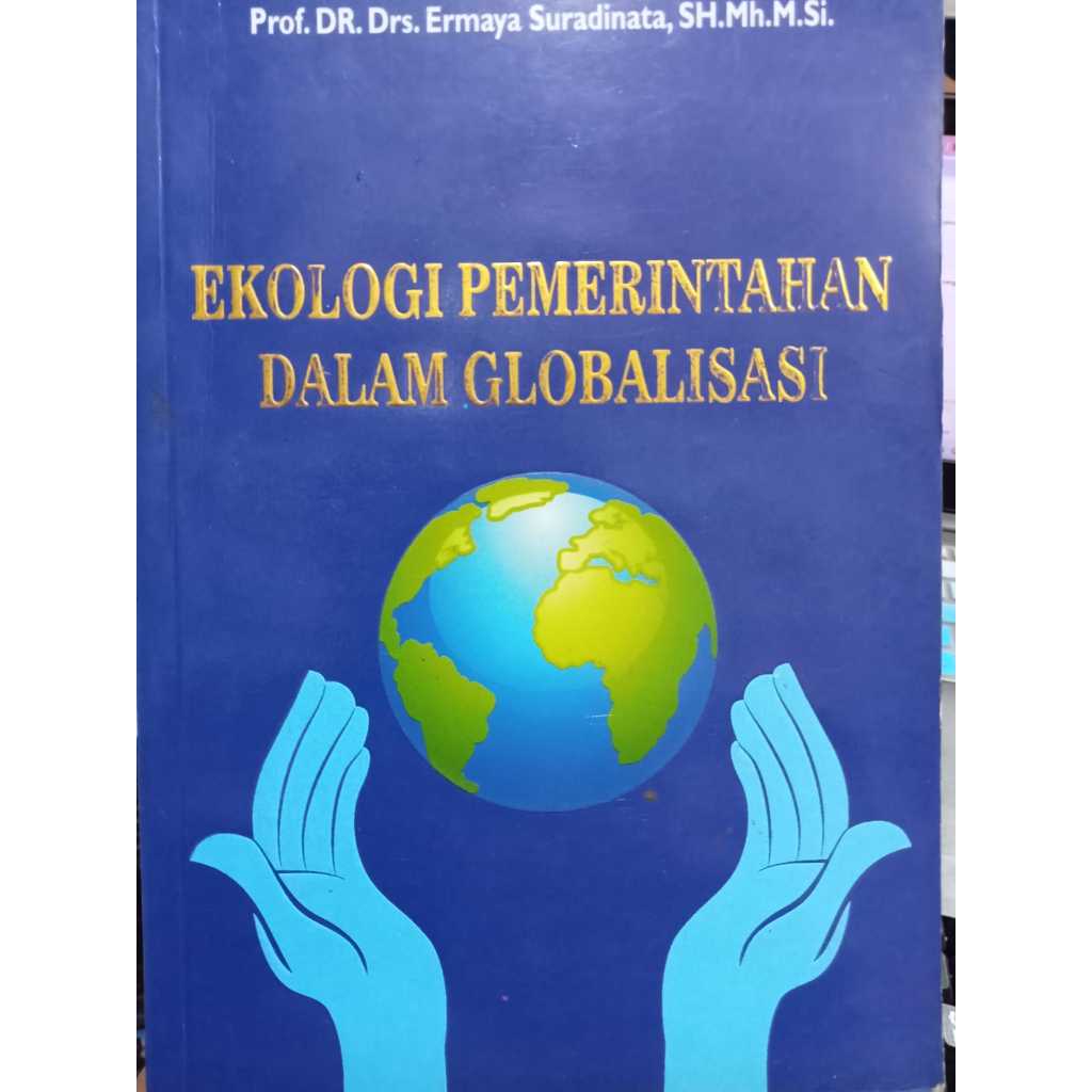 Cover EKOLOGI PEMERINTAHAN DALAM GLOBALISASI / Prof. Dr. Drs. ERMAYA SURADINATA, S.H., M.H., M.S.