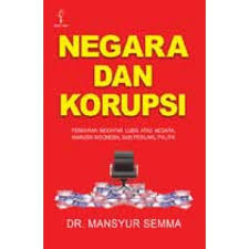 Cover NEGARA DAN KORUPSI' :  PEMIKIRAN MOCHTAR LUBIS ATAS NEGARA, MANUSIA INDONESIA, DAN PERILAKU POLITIK / MANSYUR SEMMA