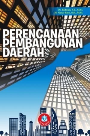 Cover PERENCANAAN PEMBANGUNAN DAERAH / Dr. RIDWAN, S.E., M.Si.