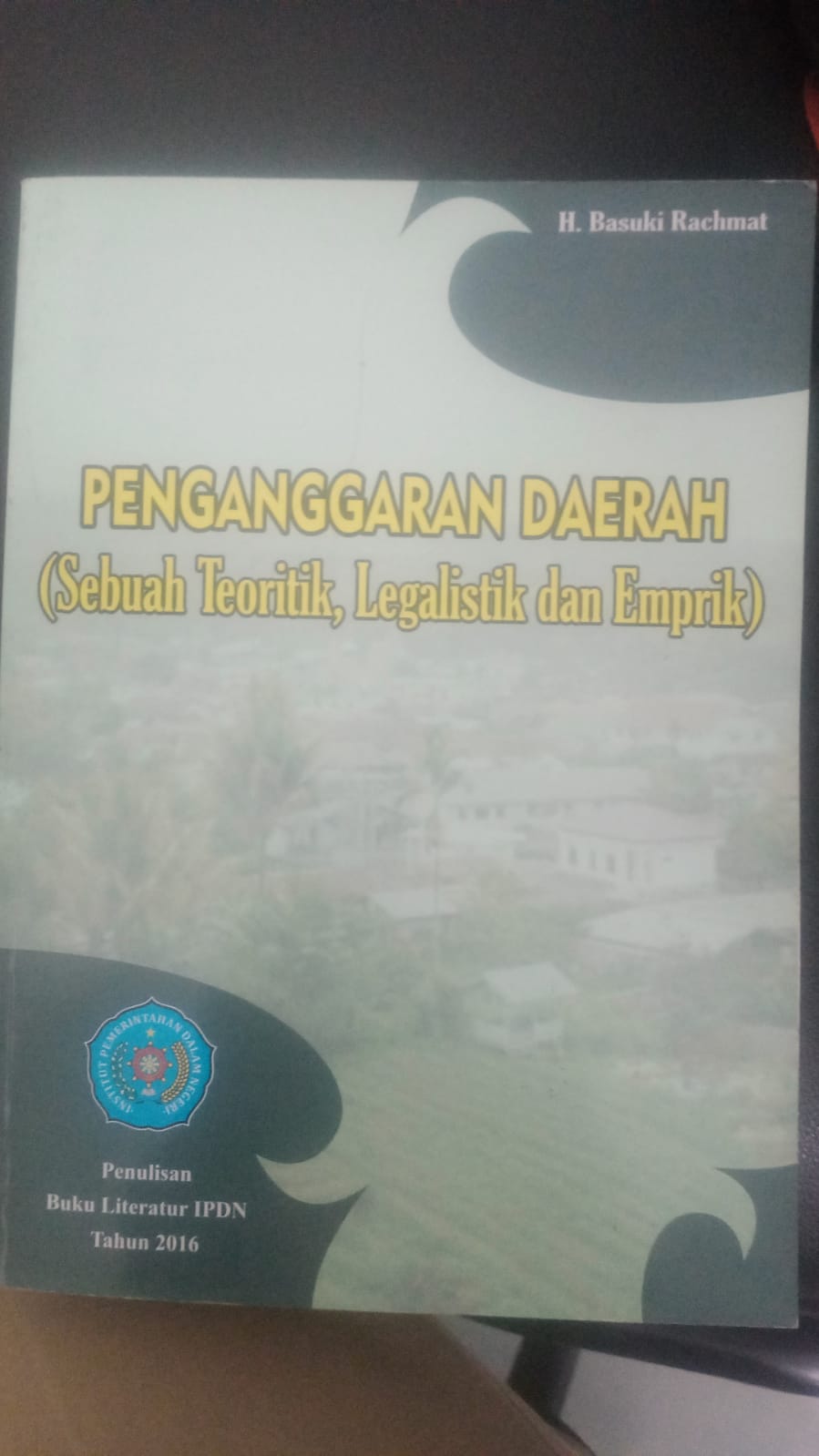 Cover PENGANGGARAN DAERAH :  (Sebuah Teoritik, Legalistik dan Empirik) / Buku Literatur IPDN Tahun 2016 / H. BASUKI RACHMAT