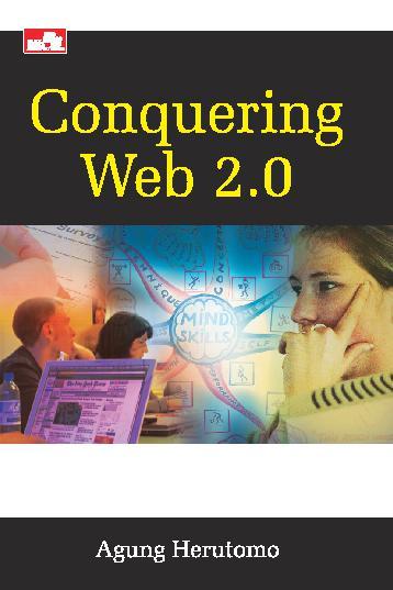 Cover CONQUERING WEB 2.0 :  Kreatif di tengah kondisi apapun / AGUNG HERUTOMO