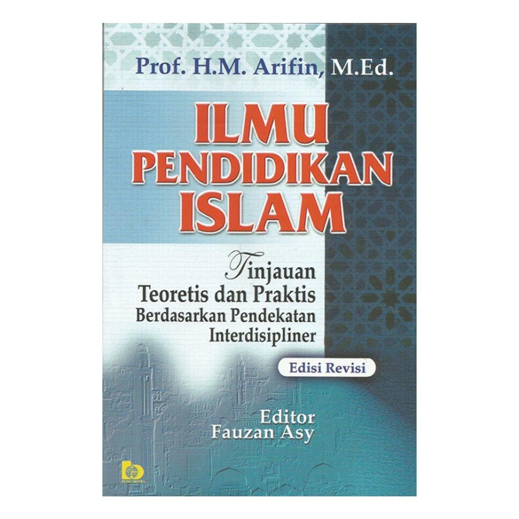 Cover ILMU PENDIDIKAN ISLAM :  Tinjauan Tioretis dan Praktis Berdasarkan Pendekatan Interdisipliner / Prof. H.M. ARIFIN, M.Ed.