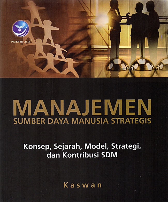 Cover MANAJEMEN SUMBER DAYA MANUSIA STRATEGIS :  Konsep, Sejarah, Model, Strategi, dan Kontribusi SDM / KASWAN