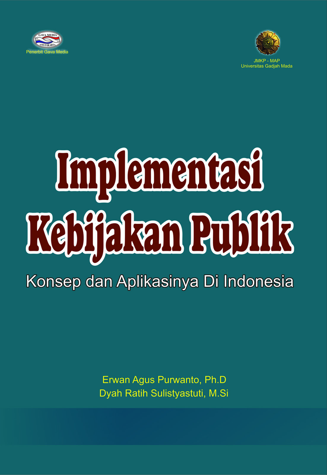 Cover IMPLEMENTASI KEBIJAKAN PUBLIK :  Konsep dan Aplikasinya Di Indonesia / ERWAN AGUS PURWANTO, Ph.D