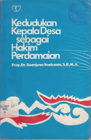 Cover KEDUDUKAN KEPALA DESA SEBAGAI HAKIM PERDAMAIAN / SOERJONO SOEKANTO