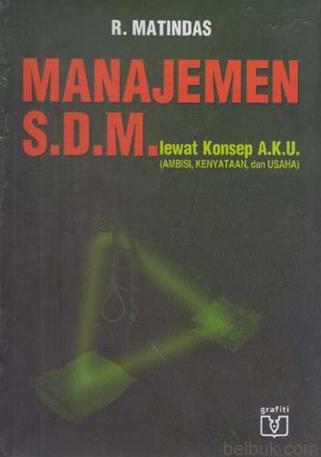 Cover MANAJEMEN S.D.M. Lewat Konsep A.K.U. (Ambisi, Kenyataan, dan Usaha) / R. MATINDAS