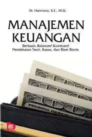 Cover MANAJEMEN KEUANGAN' :  BERBASIS BALANCED SCORECARD PEDEKATAN TEORI, KASUS, DAN RISET BISNIS / HARMONO