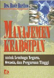 Cover MANAJEMEN KEARSIPAN' :  UNTUK LEMBAGA NEGARA, SWASTA DAN PERGURUAN TINGGI / BASIR BARTHOS