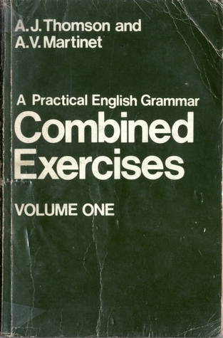 Cover A PRACTICAL ENGLISH GRAMMAR COMBINED EXERCISES :  Volume One / A. J. THOMSON