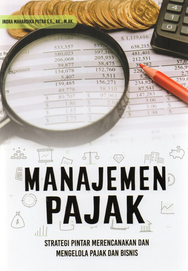 Cover MANAJEMEN PAJAK :  STRATEGI PINTAR MERENCANAKAN DAN MENGELOLA PAJAK DAN BISNIS / INDRA MAHARDIKA PUTRA