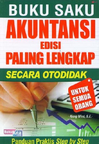 Cover BUKU SAKU AKUNTANSI EDISI PALING LENGKAP SECARA OTODIDAK / AJENG WIND, SE