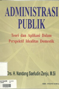 Cover ADMINISTRASI PUBLIK :  Teori dan Aplikasi Dalam Perspektif Idealitas Domestik / NANDANG SAEFUDIN ZENJU