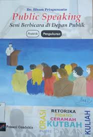 Cover PUBLIC SPEAKING :  Seni Berbicara di Depan Publik, Praktik, Pengukuran / Dr. ILHAM PRISGUNANTO