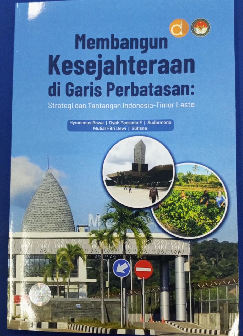 Cover MEMBANGUN KESEJAHTERAAN DI GARIS PERBATASAN :  Strategi dan Tantangan Indonesia-Timor Leste / HYRONIMUS ROWA, dkk