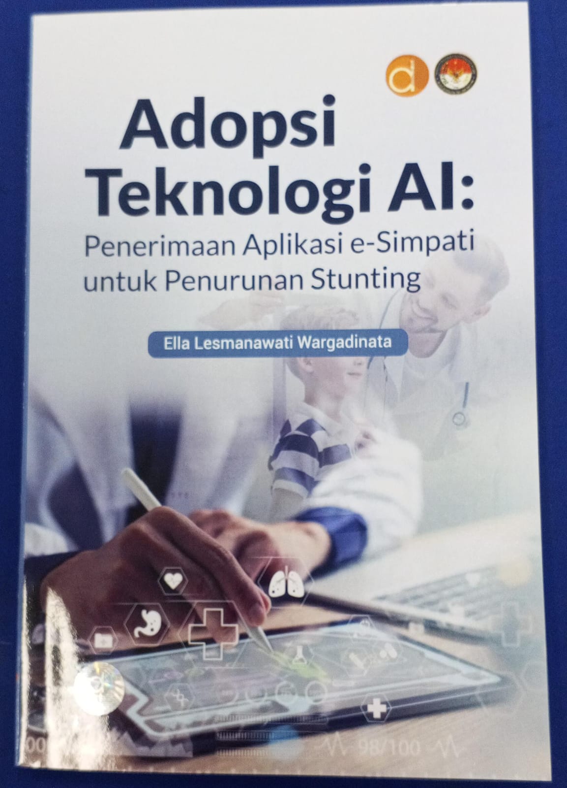 Cover ADOPSI TEKNOLOGI AI :  Penerimaan Aplikasi e-Simpati untuk Penurunan Stunting / ELLA LESMANAWATI WARGADINATA