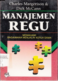 Cover MANAJEMEN REGU :  MEMAHAMI BAGAIMANA MENJALIN KERJA SAMA / CHARLES MARGERISON