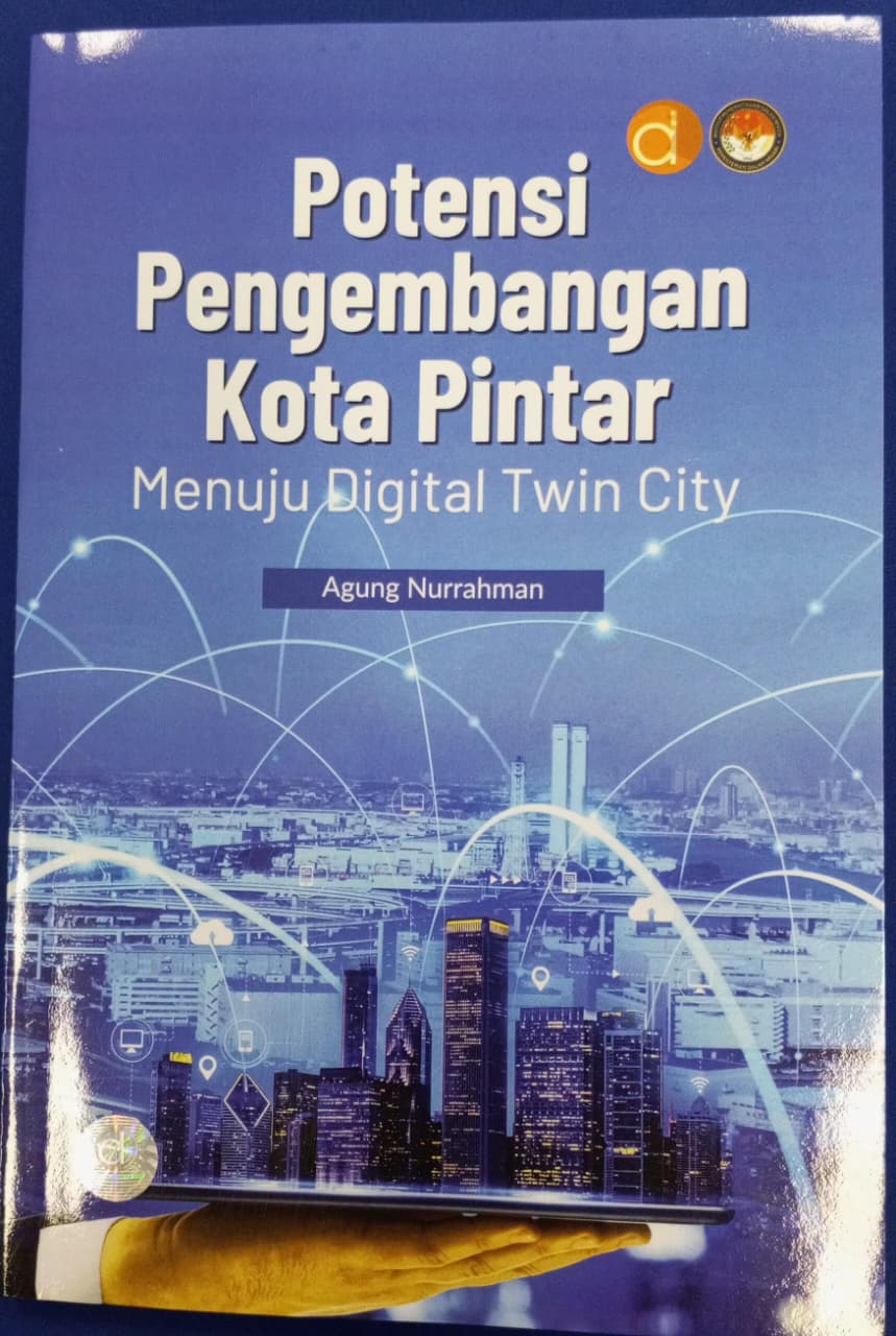 Cover POTENSI PENGEMBANGAN KOTA PINTAR :  Menuju Digital Twin City / AGUNG NURRAHMAN