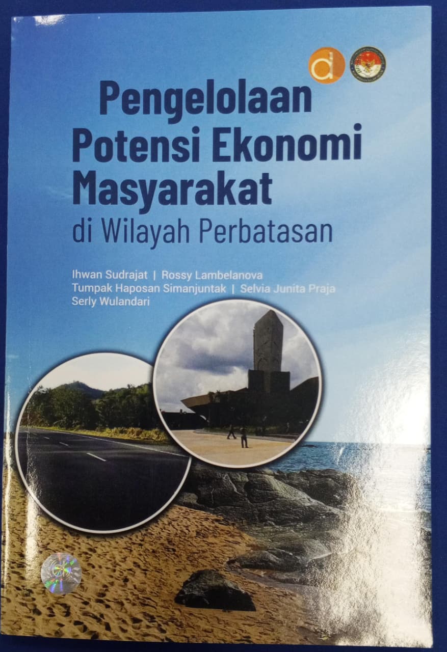 Cover PENGELOLAAN POTENSI EKONOMI MASYARAKAT :  di Wilayah Perbatasan / IHWAN SUDRAJAT