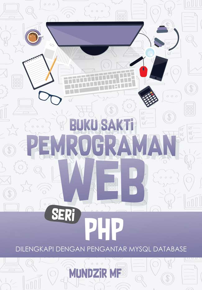 Cover BUKU SAKTI PEMROGRAMAN WEB SERI PHP :  Dilengkapi dengan pengantar MySQL Database / MUNDZIR MF