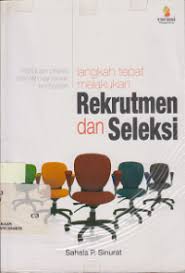 Cover LANGKAH TEPAT MELAKUKAN REKRUTMEN DAN SELEKSI :  PANDUAN PRAKTIS MEMILIH KARYAWAN KOMPETEN / SAHALA P. SINURAT
