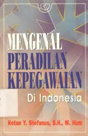 Cover MENGENAL PERADILAN KEPEGAWAIAN DI INDONESIA / KOTAN Y. STEFANUS