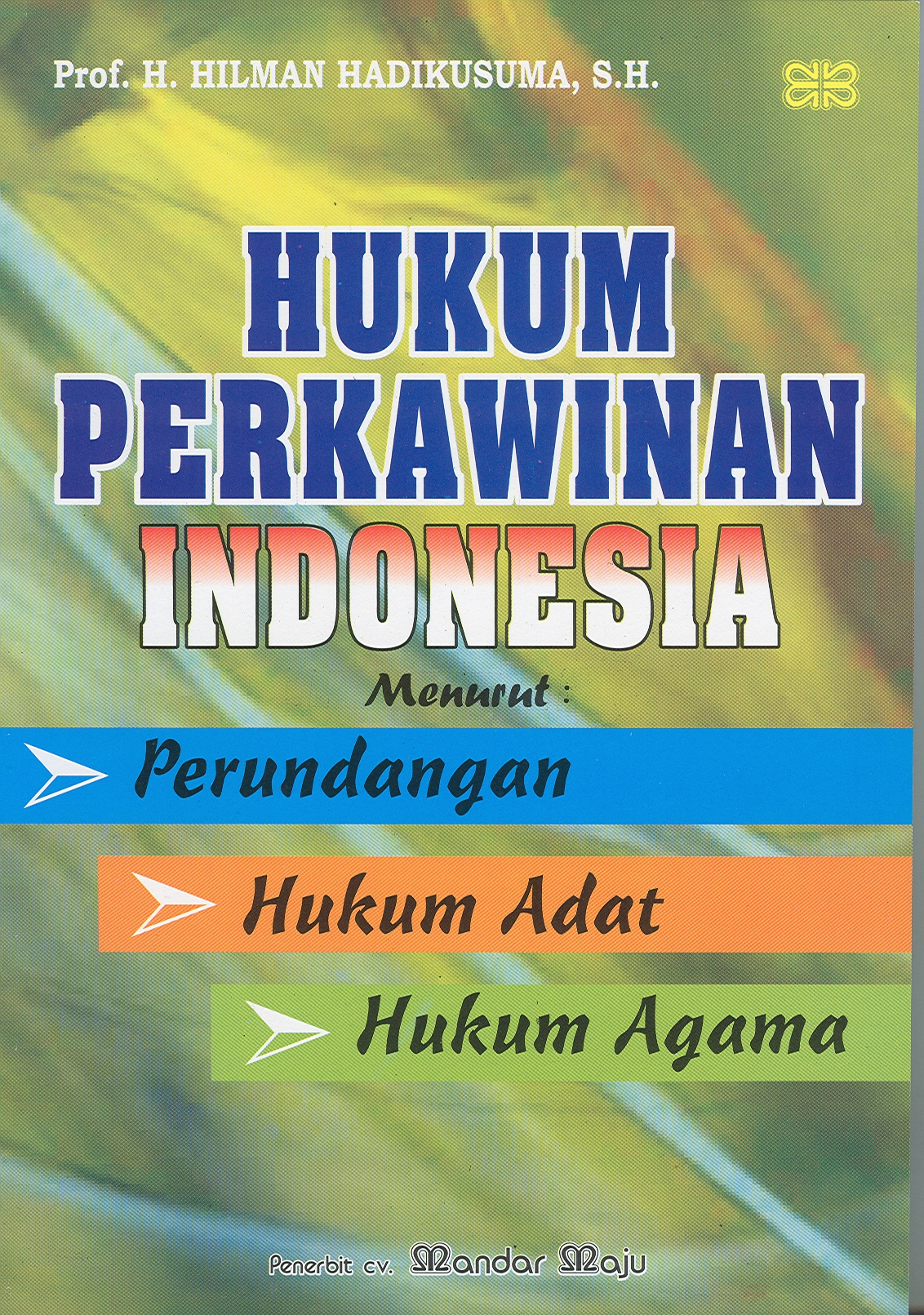 Cover HUKUM PERKAWINAN INDONESIA :  Menurut Perundangan Hukum Adat Hukum Agama / HILMAN HADIKUSUMA